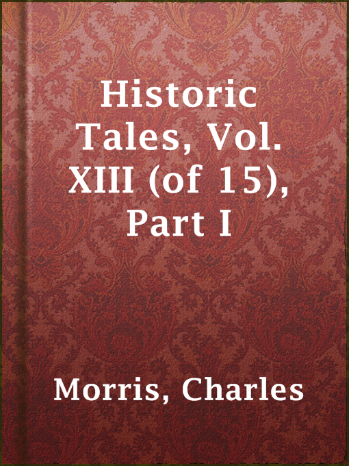 Cover image for Historic Tales, Vol. XIII (of 15), Part I